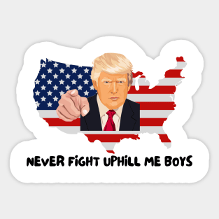 Trump Never Fight Uphill Me Boys Sticker